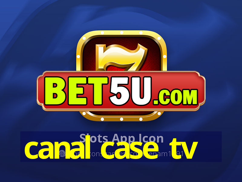 canal case tv